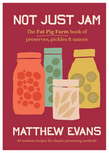 Load image into Gallery viewer, Not Just Jam | The Fat Pig Farm book of preserves, pickles &amp; sauces
